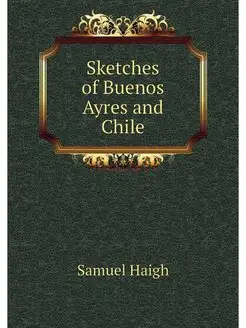 Sketches of Buenos Ayres and Chile