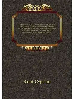 The epistles of S. Cyprian, Bishop of