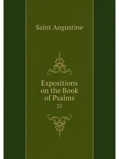 Expositions on the Book of Psalms. 25