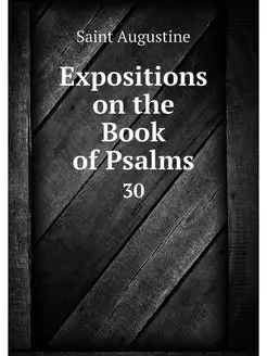 Expositions on the Book of Psalms. 30