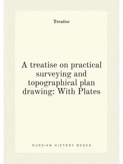 A treatise on practical surveying and topographical