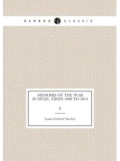 Memoirs of the war in Spain, from 1808 to 1814. 1