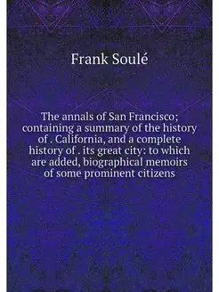 The annals of San Francisco containi