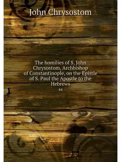 The homilies of S. John Chrysostom, A