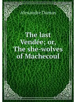 The last Vendee or, The she-wolves o