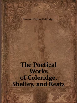 The Poetical Works of Coleridge, Shel