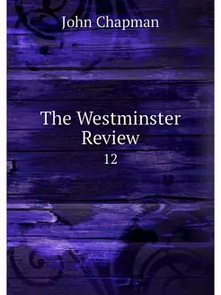 The Westminster Review. 12