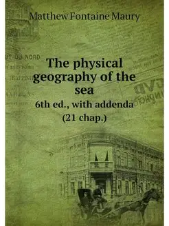 The physical geography of the sea. 6t