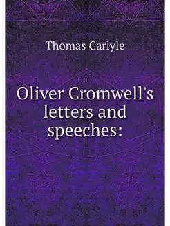 Oliver Cromwell's letters and speeches