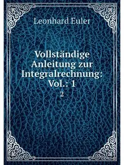 Vollstandige Anleitung zur Integralre