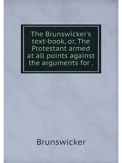 The Brunswicker's text-book, or, The