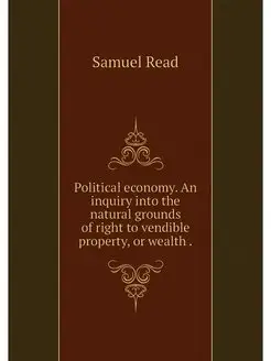 Political economy. An inquiry into th