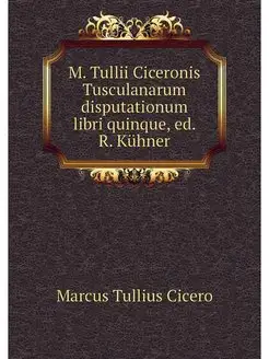 M. Tullii Ciceronis Tusculanarum disp