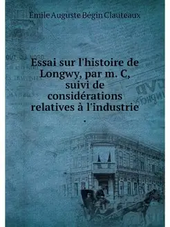 Essai sur l'histoire de Longwy, par m