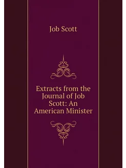 Extracts from the Journal of Job Scott An American