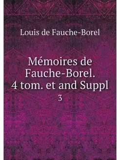 Memoires de Fauche-Borel. 4 tom. et a