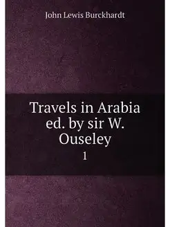 Travels in Arabia ed. by sir W. Ouseley. 1