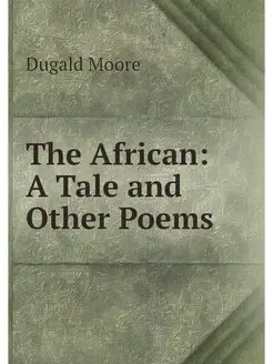 The African A Tale and Other Poems