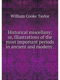 Historical miscellany or, Illustrati