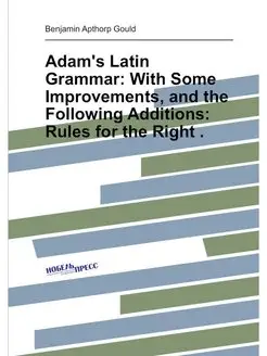 Adam's Latin Grammar With Some Improvements, and th