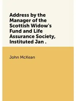 Address by the Manager of the Scottish Widow's Fund