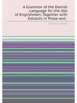 A Grammar of the Danish Language for the Use of Engl