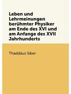 Leben und Lehrmeinungen berühmter Physiker am Ende d