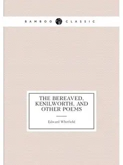 The bereaved, Kenilworth, and other poems