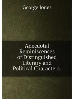 Anecdotal Reminiscences of Distinguished Literary an