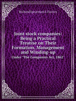 Joint stock companies Being a Practical Treatise on