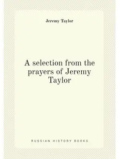 A selection from the prayers of Jeremy Taylor