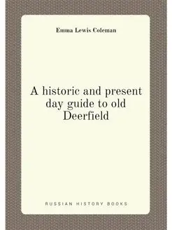 A historic and present day guide to old Deerfield