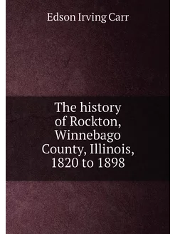 The history of Rockton, Winnebago County, Illinois