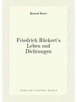 Friedrich Rückert's Leben und Dichtungen