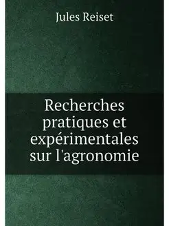 Recherches pratiques et expérimentales sur l'agronomie