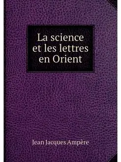 La science et les lettres en Orient