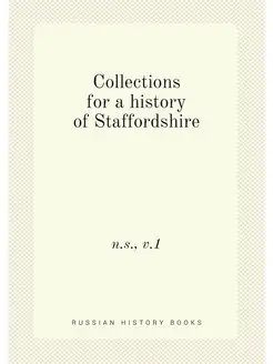 Collections for a history of Staffordshire. n.s, v.1