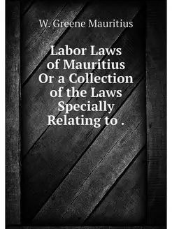 Labor Laws of Mauritius Or a Collecti