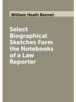 Select Biographical Sketches Form the Notebooks of a