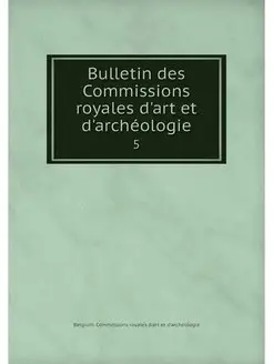 Bulletin des Commissions royales d'ar