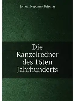 Die Kanzelredner des 16ten Jahrhunderts