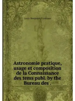 Astronomie pratique, usage et composi