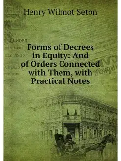 Forms of Decrees in Equity And of Or