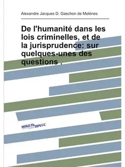 De l'humanité dans les lois criminelles, et de la ju