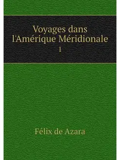 Voyages dans l'Amerique Meridionale. 1