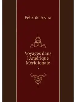 Voyages dans l'Amerique Meridionale. 3