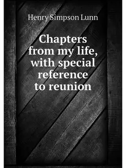 Chapters from my life, with special r