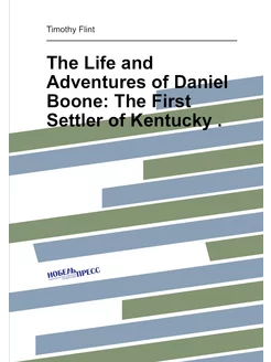 The Life and Adventures of Daniel Boone The First S