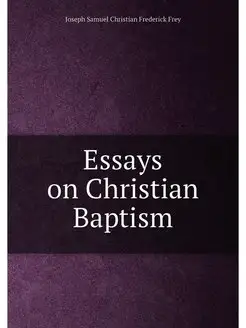 Essays on Christian Baptism