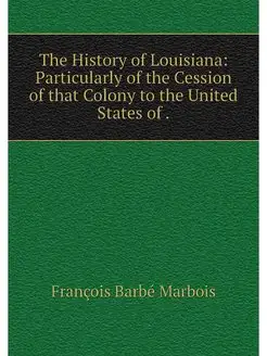 The History of Louisiana Particularl